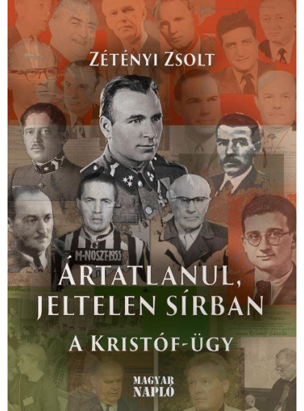 ÁRTATLANUL, JELTELEN SÍRBAN - A KRISTÓF-ÜGY ÁRTATLANUL, JELTELEN SÍRBAN - A KRISTÓF-ÜGY