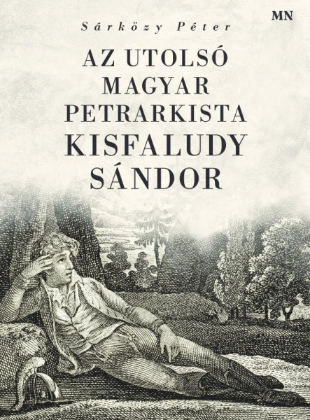 AZ UTOLSÓ MAGYAR PETRARKISTA KISFALUDY SÁNDOR