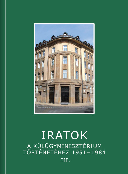 IRATOK A KÜLÜGYMINISZTÉRIUM TÖRTÉNETÉHEZ 1951-1984 - 3. KÖTET