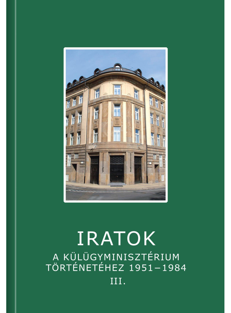 IRATOK A KÜLÜGYMINISZTÉRIUM TÖRTÉNETÉHEZ 1951-1984 - 3. KÖTET