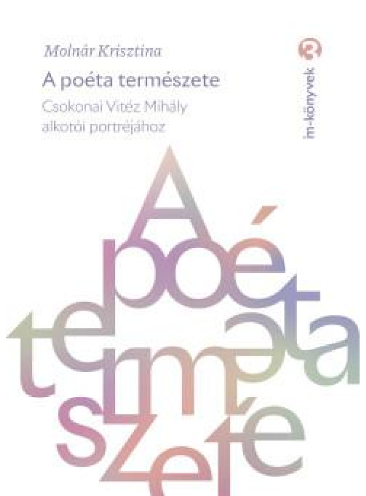 A POÉTA TERMÉSZETE - CSOKONAI VITÉZ MIHÁLY ALKOTÓI PORTRÉJÁHOZ