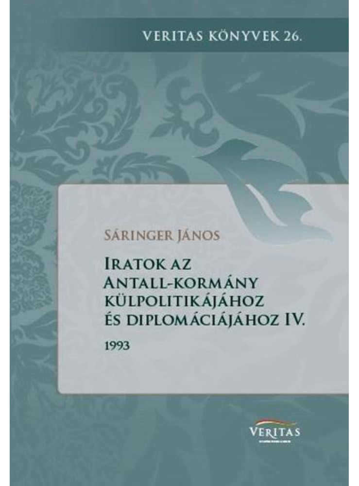 IRATOK AZ ANTALL-KORMÁNY KÜLPOLITIKÁJÁHOZ ÉS DIPLOMÁCIÁJÁHOZ IV. IRATOK AZ ANTALL-KORMÁNY KÜLPOLITIKÁJÁHOZ ÉS DIPLOMÁCIÁJÁHOZ IV.