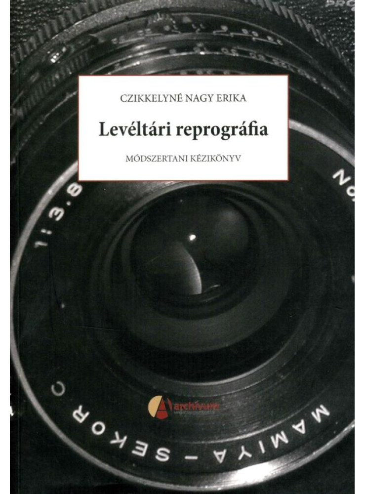 LEVÉLTÁRI REPROGRÁFIA - MÓDSZERTANI KÉZIKÖNYV