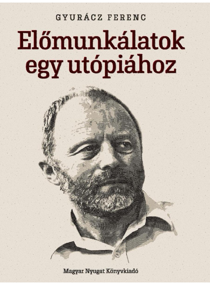 ELŐMUNKÁLATOK EGY UTÓPIÁHOZ ELŐMUNKÁLATOK EGY UTÓPIÁHOZ