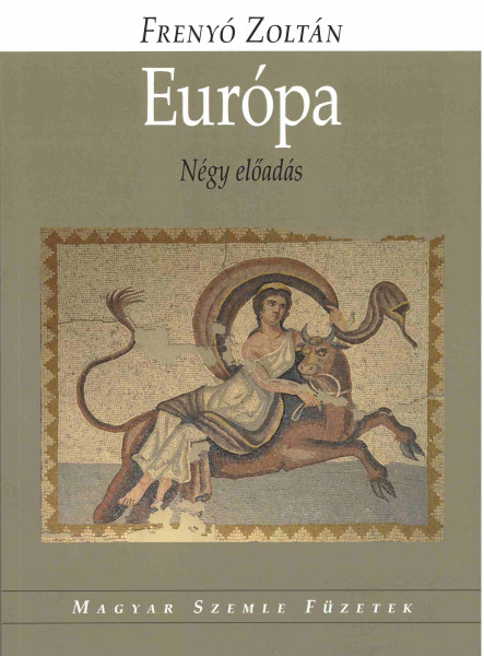 EURÓPA - NÉGY ELŐADÁS (MAGYAR SZEMLE FÜZETEK)