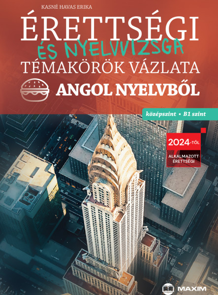 ÉRETTSÉGI ÉS NYELVVIZSGA TÉMAKÖRÖK VÁZLATA ANGOL NYELVBŐL  KÖZÉPSZINT, B1 SZINT