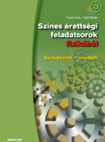 SZÍNES ÉRETTSÉGI FELADATSOROK FIZIKÁBÓL (KÖZÉPSZINT - ÍRÁSBELI)