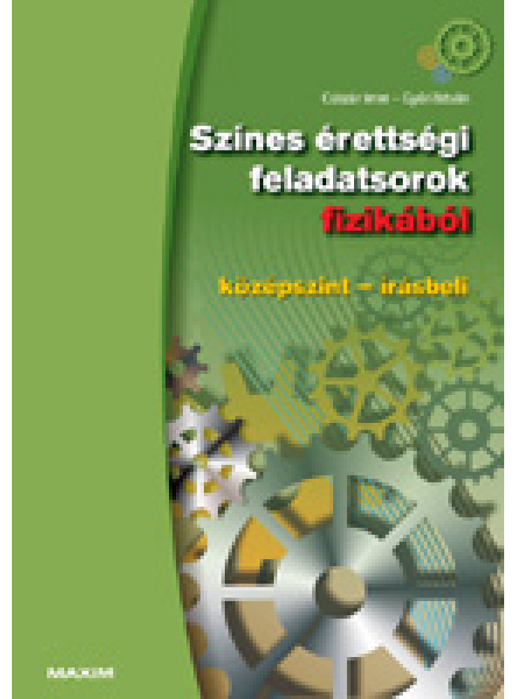 SZÍNES ÉRETTSÉGI FELADATSOROK FIZIKÁBÓL (KÖZÉPSZINT - ÍRÁSBELI)