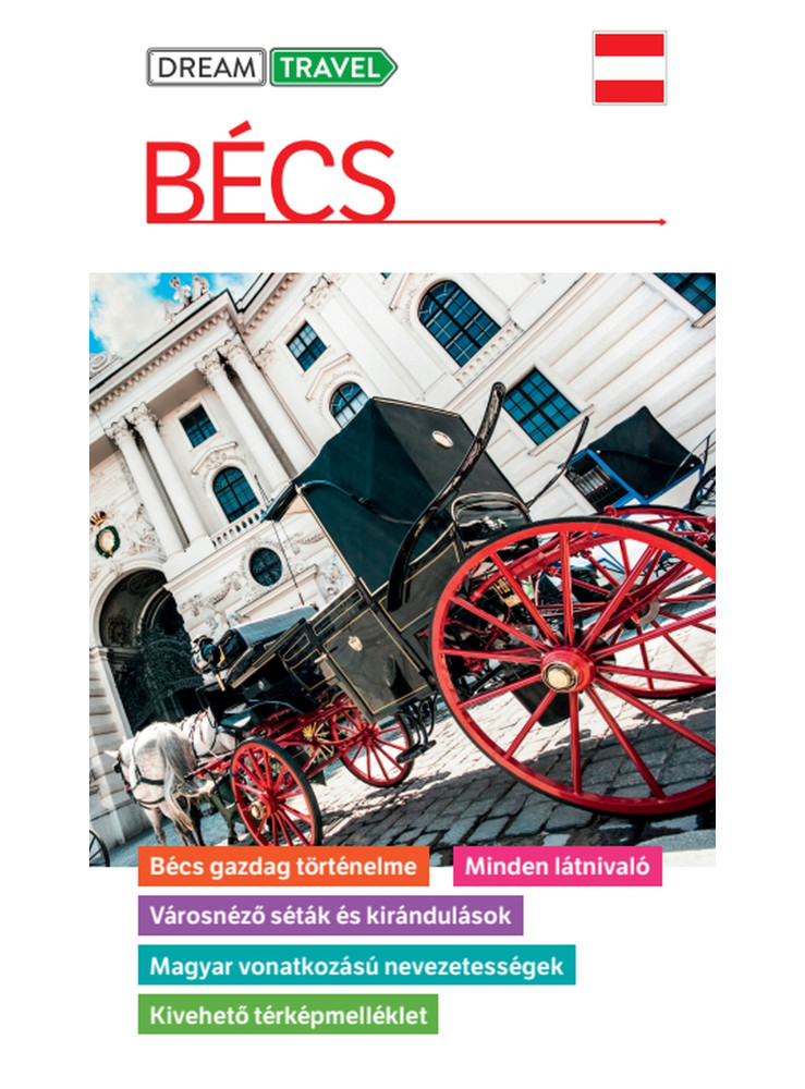 BÉCS ÚTIKÖNYV - KIVEHETŐ TÉRKÉPMELLÉKLETTEL (DREAM TRAVEL) BÉCS ÚTIKÖNYV - KIVEHETŐ TÉRKÉPMELLÉKLETTEL (DREAM TRAVEL)