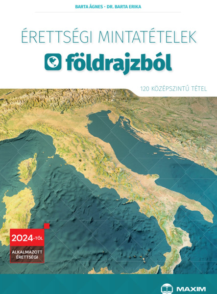 ÉRETTSÉGI MINTATÉTELEK FÖLDRAJZBÓL (120 KÖZÉPSZINTŰ TÉTEL)  2024-TŐL ÉRVÉNYES