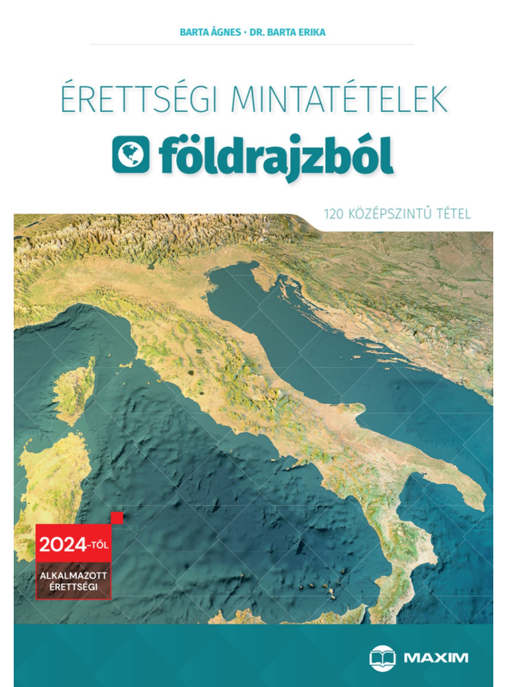 ÉRETTSÉGI MINTATÉTELEK FÖLDRAJZBÓL (120 KÖZÉPSZINTŰ TÉTEL)  2024-TŐL ÉRVÉNYES