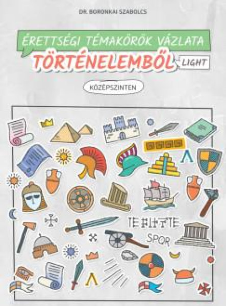 ÉRETTSÉGI TÉMAKÖRÖK VÁZLATA TÖRTÉNELEMBŐL LIGHT  KÖZÉPSZINTEN  2024-TŐL ÉRVÉNY