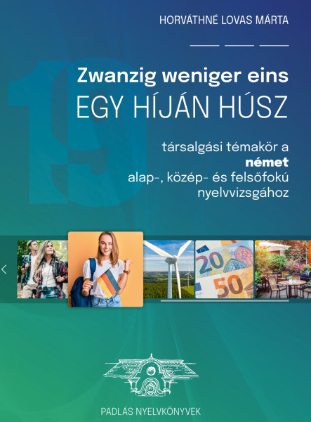 ZWANZIG WENIGER EINS - EGY HÍJÁN HÚSZ (TÁRSALGÁSI TÉMAKÖR A NÉMET ALAP- ÉS KÖZÉP