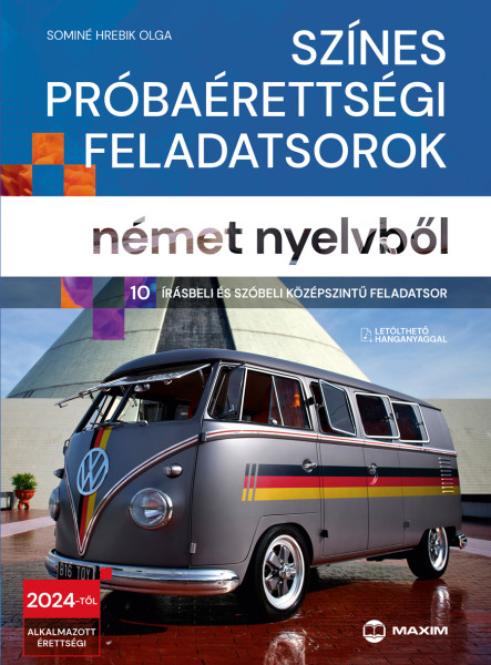 SZÍNES PRÓBAÉRETTSÉGI FELADATSOROK NÉMET NYELVBŐL (10 ÍRÁSBELI ÉS SZÓBELI KÖZÉPS