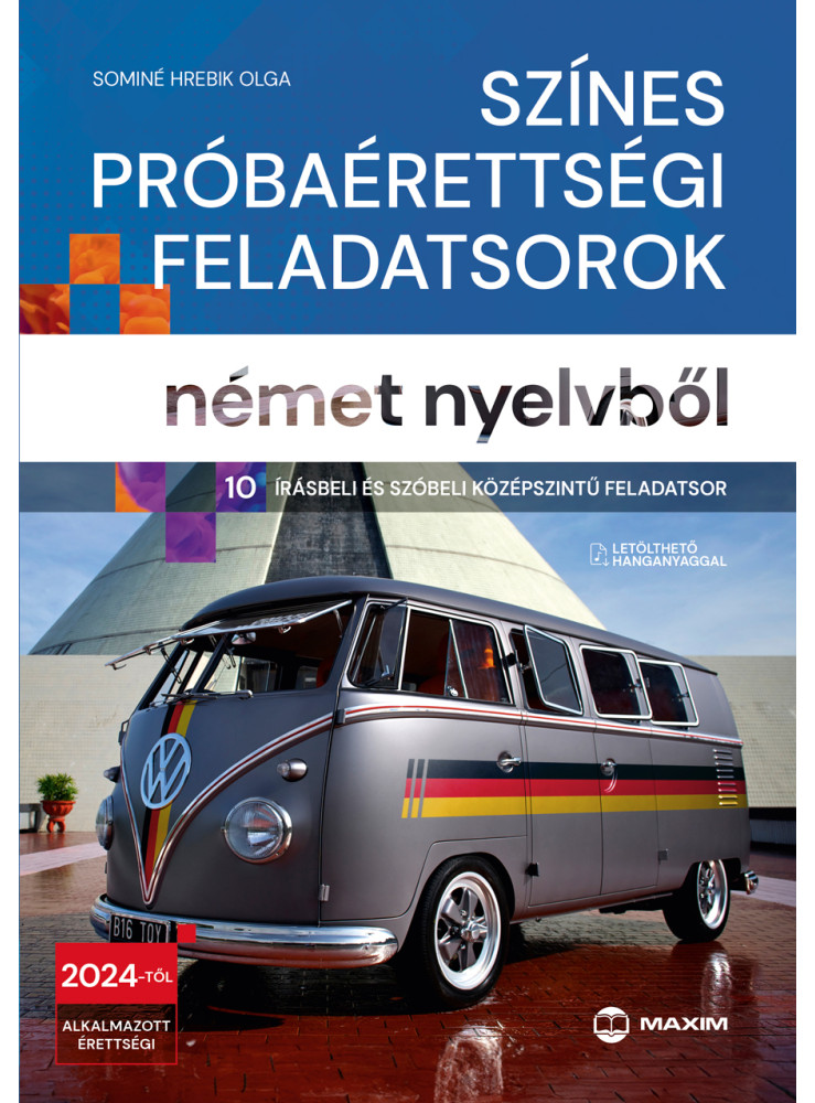 SZÍNES PRÓBAÉRETTSÉGI FELADATSOROK NÉMET NYELVBŐL (10 ÍRÁSBELI ÉS SZÓBELI KÖZÉPS SZÍNES PRÓBAÉRETTSÉGI FELADATSOROK NÉMET NYELVBŐL (10 ÍRÁSBELI ÉS SZÓBELI KÖZÉPS