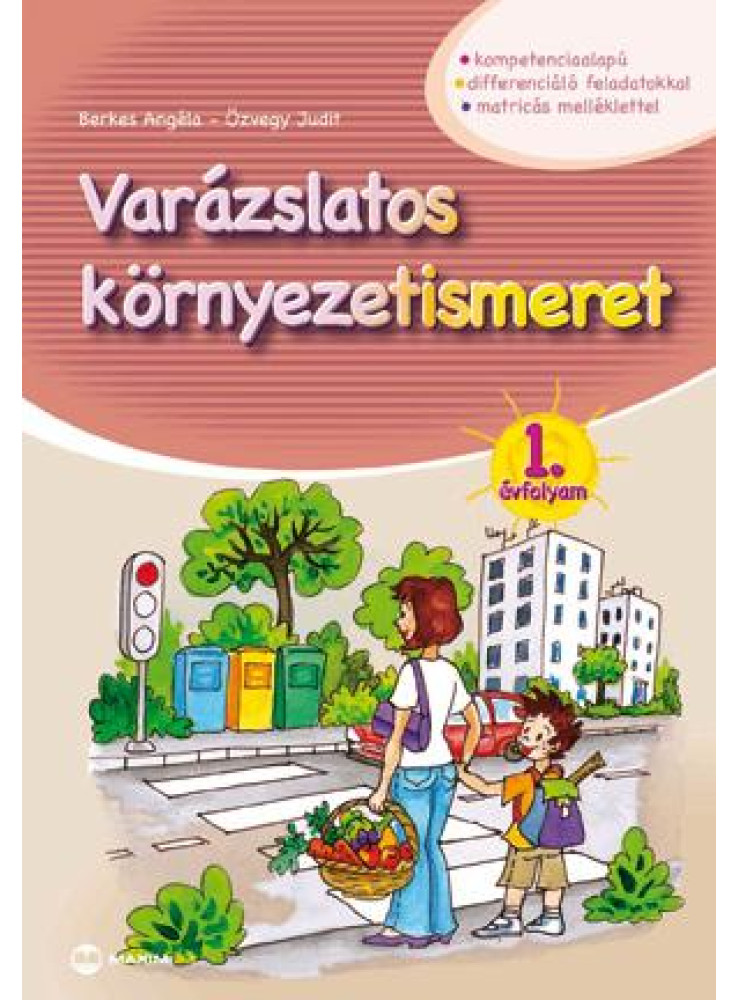 VARÁZSLATOS KÖRNYEZETISMERET 1. ÉVFOLYAM VARÁZSLATOS KÖRNYEZETISMERET 1. ÉVFOLYAM