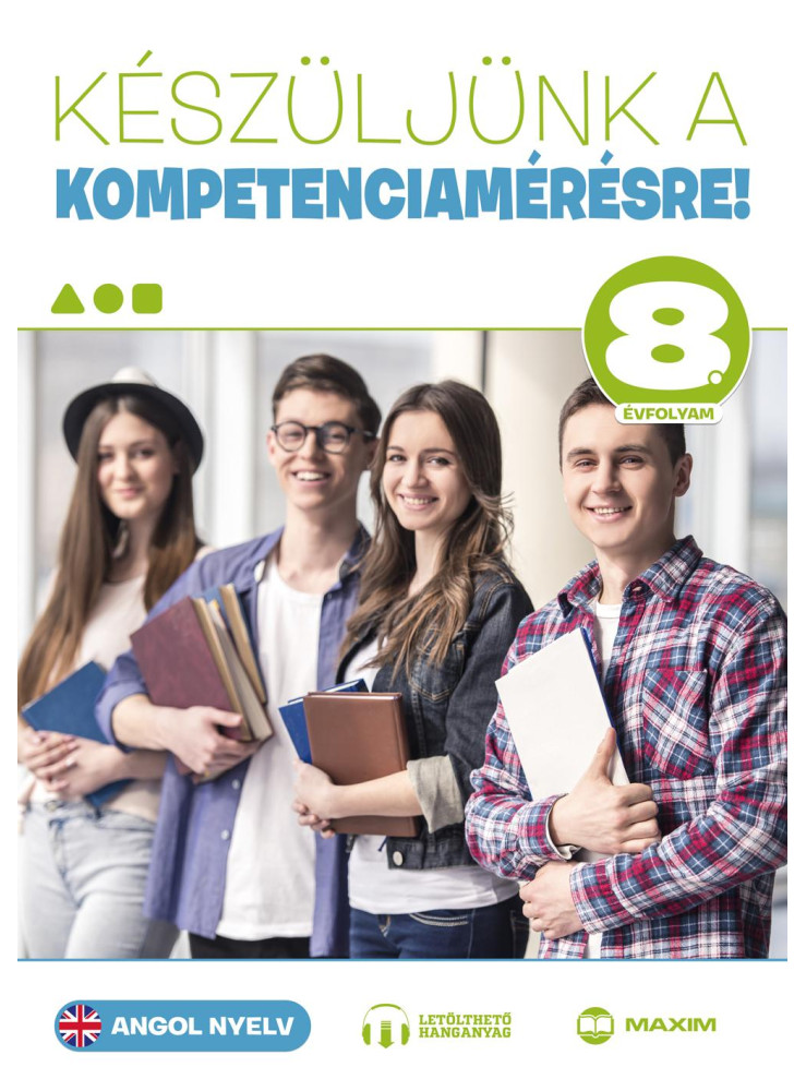 KÉSZÜLJÜNK A KOMPETENCIAMÉRÉSRE! - ANGOL NYELV 8. ÉVFOLYAM KÉSZÜLJÜNK A KOMPETENCIAMÉRÉSRE! - ANGOL NYELV 8. ÉVFOLYAM