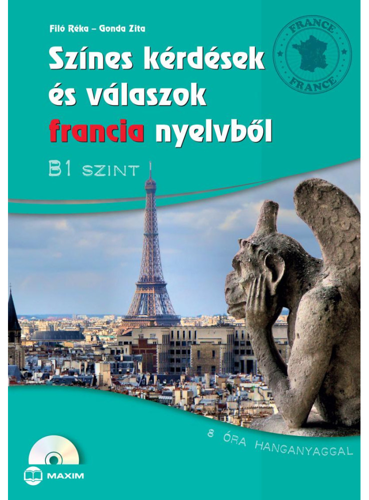 SZÍNES KÉRDÉSEK ÉS VÁLASZOK FRANCIA NYELVBŐL - B1 SZINTEN (CD MELLÉKLETTEL) SZÍNES KÉRDÉSEK ÉS VÁLASZOK FRANCIA NYELVBŐL - B1 SZINTEN (CD MELLÉKLETTEL)