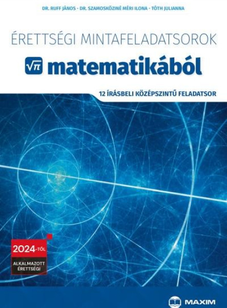 ÉRETTSÉGI MINTAFELADATSOROK MATEMATIKÁBÓL - 12 ÍRÁSBELI KÖZÉP. FELADATSOR 2024