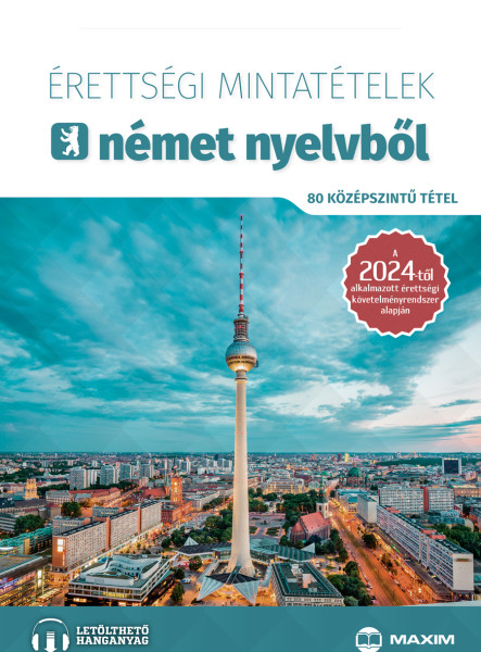 ÉRETTSÉGI MINTATÉTELEK NÉMET NYELVBŐL (80 KÖZÉPSZINTŰ TÉTEL) 2024 - ONLINE HANG.