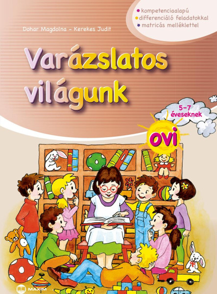 VARÁZSLATOS VILÁGUNK OVI - 5-7 ÉVESEKNEK (MATRICÁS MELLÉKLETTEL)