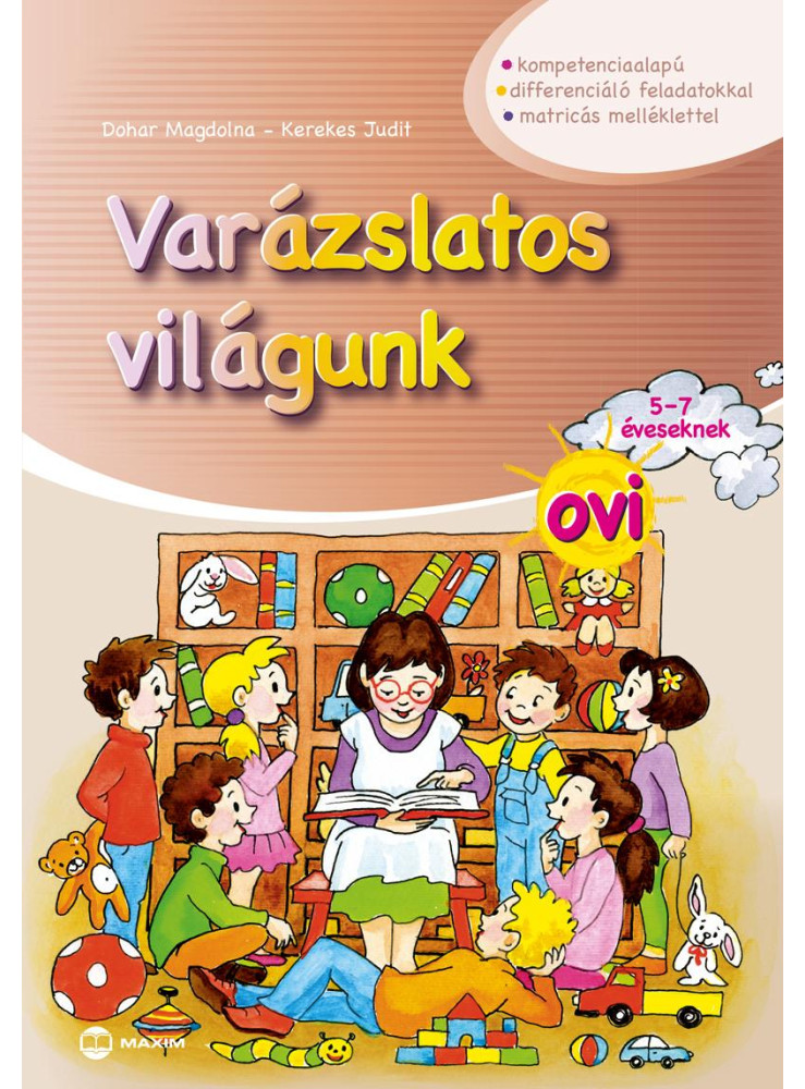 VARÁZSLATOS VILÁGUNK OVI - 5-7 ÉVESEKNEK (MATRICÁS MELLÉKLETTEL) VARÁZSLATOS VILÁGUNK OVI - 5-7 ÉVESEKNEK (MATRICÁS MELLÉKLETTEL)