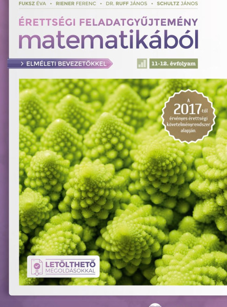 ÉRETTSÉGI FELADATGYŰJTEMÉNY MATEMATIKÁBÓL, 11-12. ÉVFOLYAM (ELMÉLETI BEVEZETŐKKE