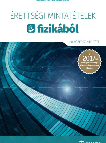 ÉRETTSÉGI MINTATÉTELEK FIZIKÁBÓL - 80 KÖZÉPSZINTŰ TÉTEL 2017