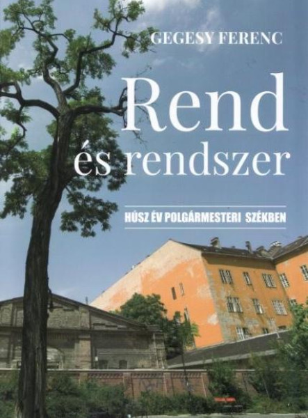 REND ÉS RENDSZER - HÚSZ ÉV POLGÁRMESTERI SZÉKBEN