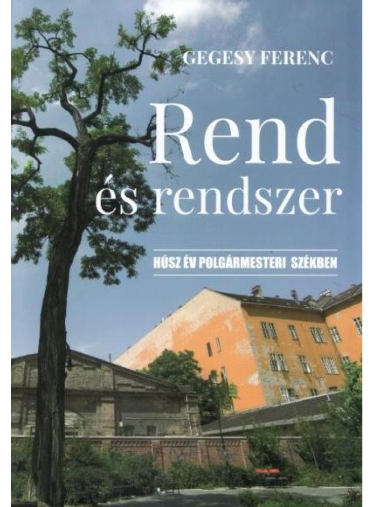 REND ÉS RENDSZER - HÚSZ ÉV POLGÁRMESTERI SZÉKBEN