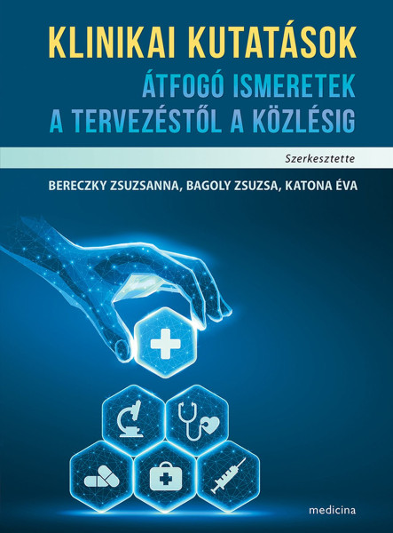 KLINIKAI KUTATÁSOK - ÁTFOGÓ ISMERETEK A TERVEZÉSTŐL A KÖZLÉSIG