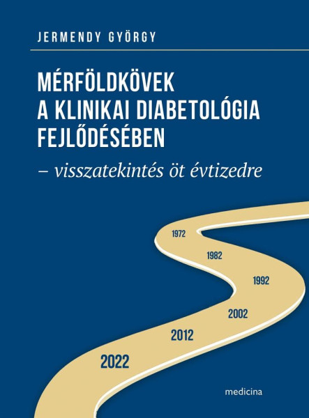 MÉRFÖLDKÖVEK A KLINIKAI DIABETOLÓGIA FEJLŐDÉSÉBEN - VISSZATEKINTÉS ÖT ÉVTIZEDRE