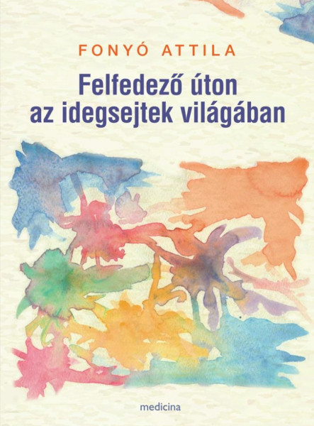 FELFEDEZŐ ÚTON AZ IDEGSEJTEK VILÁGÁBAN