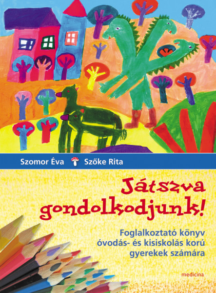 JÁTSZVA GONDOLKODJUNK! - FOGLALKOZTATÓ KÖNYV  (2. JAVÍTOTT KIADÁS)