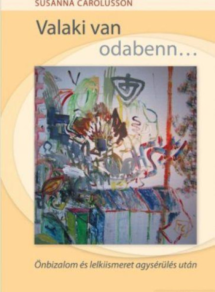 VALAKI VAN ODABENN... - ÖNBIZALOM ÉS LELKIISMERET AGYSÉRÜLÉS UTÁN