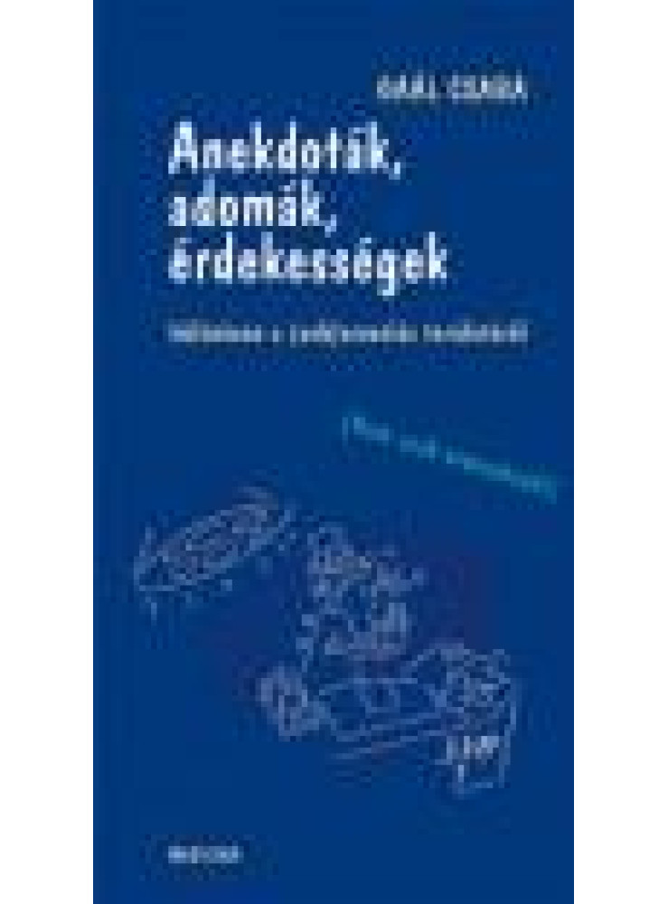 ANEKDOTÁK, ADOMÁK, ÉRDEKESSÉGEK - KÜLÖNÖSEN A (SEB)ORVOSLÁS TERÜLETÉRŐL