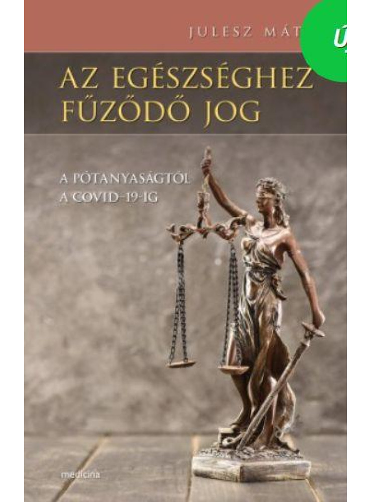 AZ EGÉSZSÉGHEZ FŰZŐDŐ JOG - A PÓTANYASÁGTÓL A COVID-19-IG