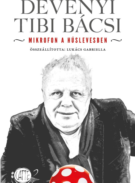 DÉVÉNYI TIBI BÁCSI - MIKROFON A HÚSLEVESBEN