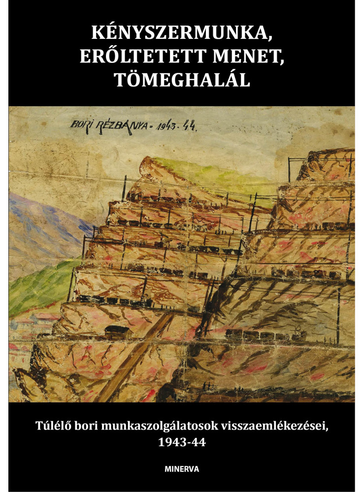 KÉNYSZERMUNKA, ERŐLTETETT MENET, TÖMEGHALÁL KÉNYSZERMUNKA, ERŐLTETETT MENET, TÖMEGHALÁL