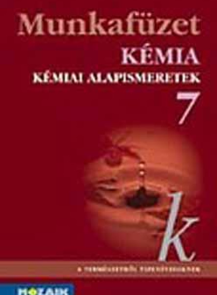 KÉMIA 7. - KÉMIAI ALAPISMERETEK MUNKAFÜZET