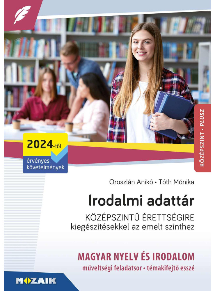 IRODALMI ADATTÁR KÖZÉPSZINTŰ ÉRETTSÉGIRE - KIEGÉSZÍTÉSEKKEL AZ EMELT SZINTHEZ IRODALMI ADATTÁR KÖZÉPSZINTŰ ÉRETTSÉGIRE - KIEGÉSZÍTÉSEKKEL AZ EMELT SZINTHEZ