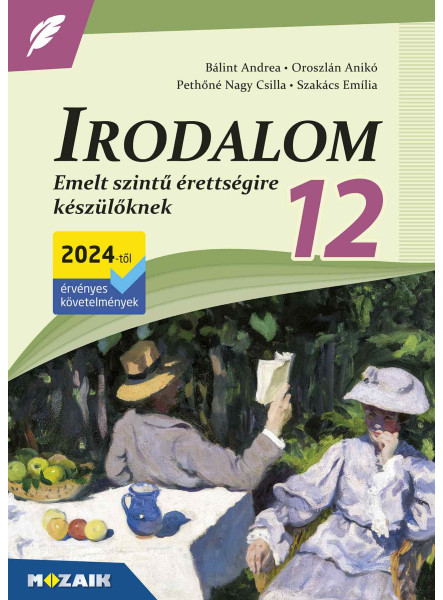 IRODALOM 12. - EMELT SZINTŰ ÉRETTSÉGIRE KÉSZÜLŐKNEK (2024) IRODALOM 12. - EMELT SZINTŰ ÉRETTSÉGIRE KÉSZÜLŐKNEK (2024)