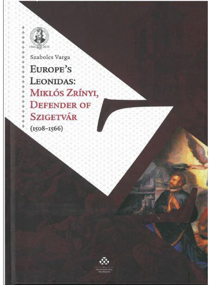 EUROPE'S LEONIDAS: MIKLÓS ZRÍNYI, DEFENDER OF SZIGETVÁR (1508-1566)