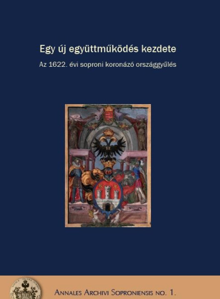 EGY ÚJ EGYÜTTMŰKÖDÉS KEZDETE - AZ 1622. ÉVI SOPRONI KORONÁZÓ ORSZÁGGYŰLÉS