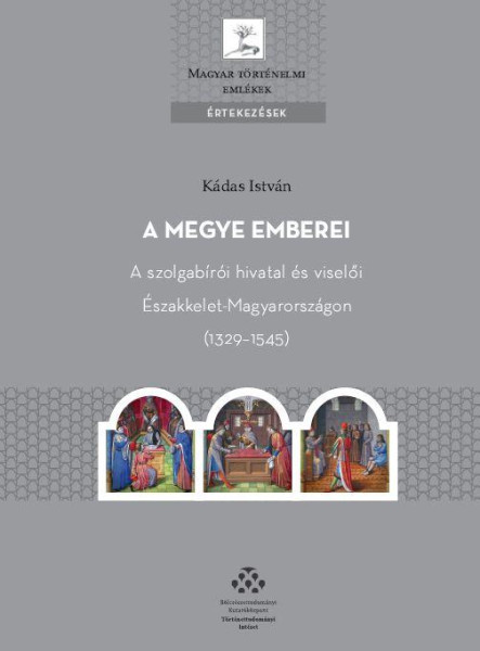 A MEGYE EMBEREI - A SZOLGABÍRÓI HIVATAL ÉS VISELŐI ÉSZAKKELET-MAGYARORSZÁGON (13