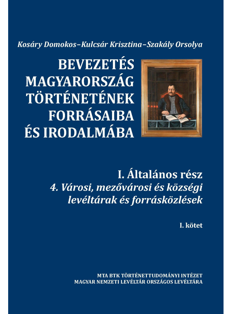 BEVEZETÉS MAGYARORSZÁG TÖRTÉNETÉNEK FORRÁSAIBA ÉS IRODALMÁBA I.-II.