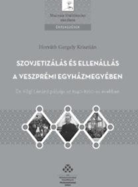 SZOVJETIZÁLÁS ÉS ELLENÁLLÁS A VESZPRÉMI EGYHÁZMEGYÉBEN