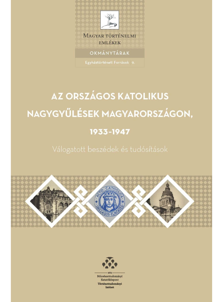 AZ ORSZÁGOS KATOLIKUS NAGYGYŰLÉSEK MAGYARORSZÁGON, 1933-1947 AZ ORSZÁGOS KATOLIKUS NAGYGYŰLÉSEK MAGYARORSZÁGON, 1933-1947