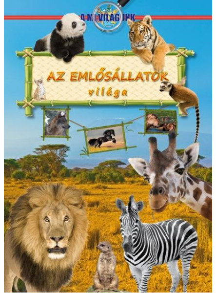 AZ EMLŐSÁLLATOK VILÁGA - A MI VILÁGUNK - AZ EMLŐSÁLLATOK VILÁGA - A MI VILÁGUNK -