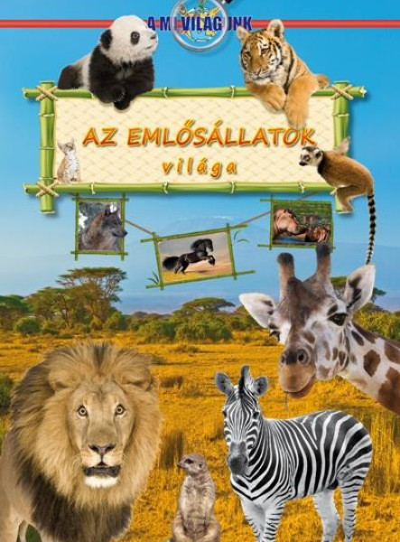 AZ EMLŐSÁLLATOK VILÁGA - A MI VILÁGUNK -